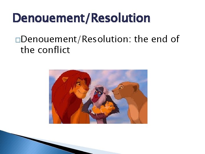 Denouement/Resolution �Denouement/Resolution: the conflict the end of 