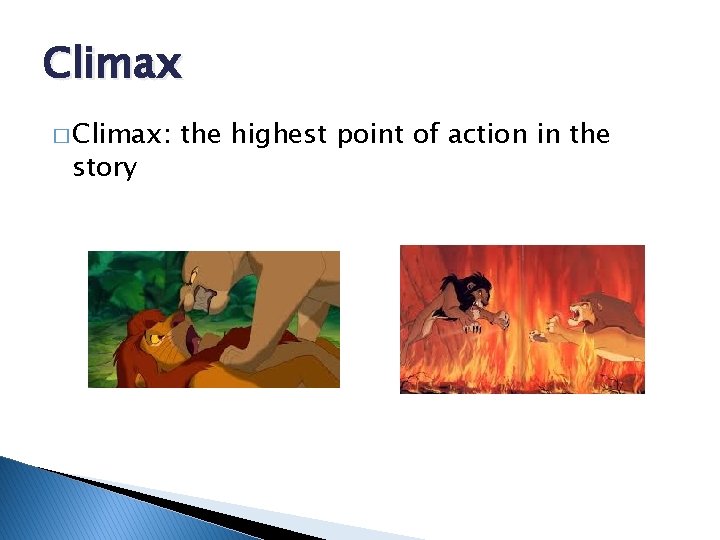 Climax � Climax: story the highest point of action in the 