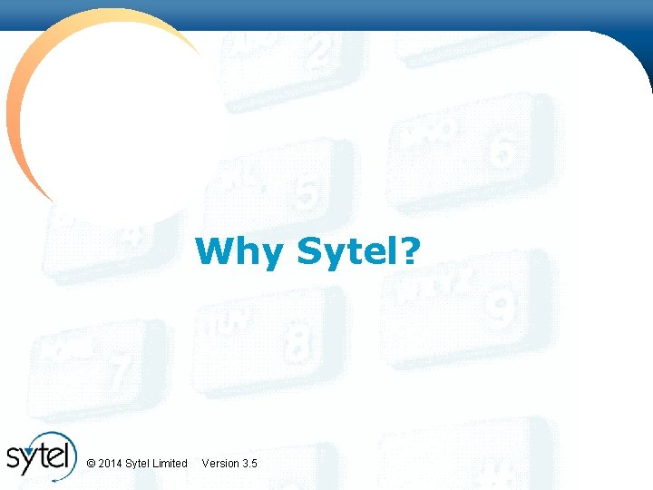 Why Sytel? © 2014 Sytel Limited Version 3. 5 