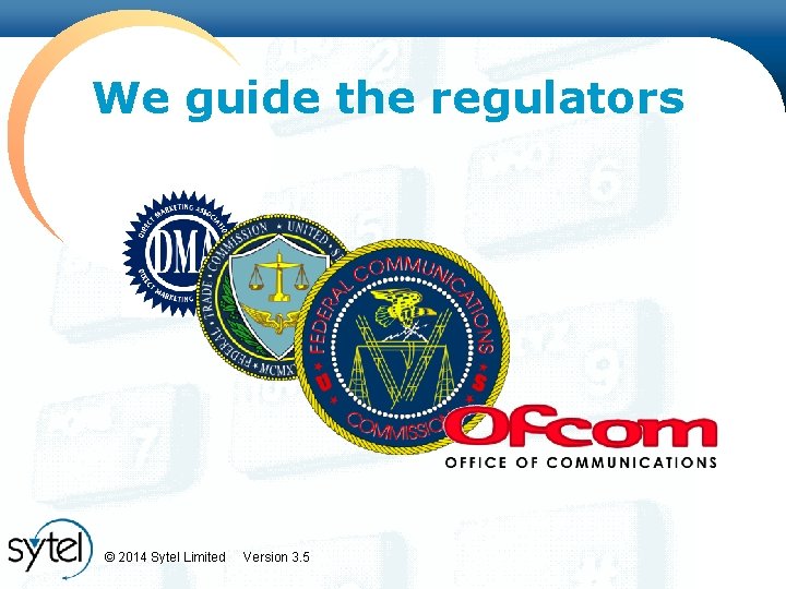 We guide the regulators © 2014 Sytel Limited Version 3. 5 