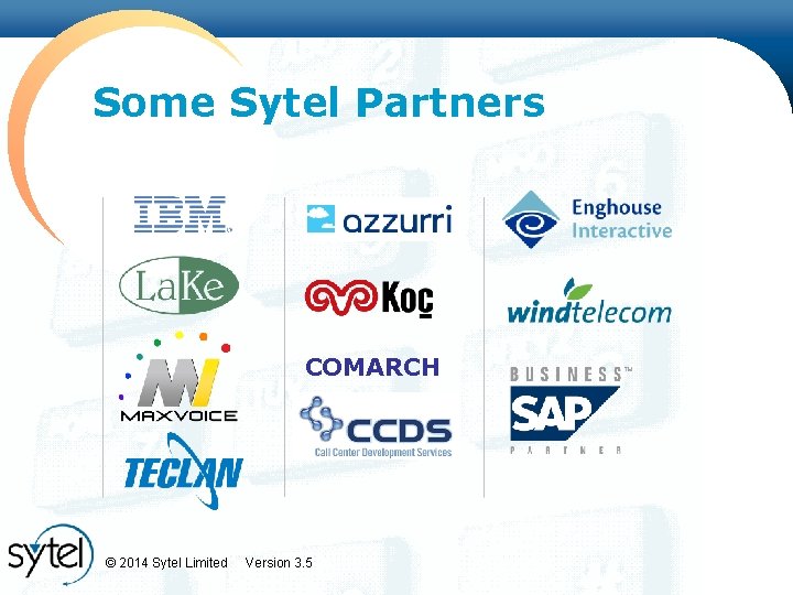 Some Sytel Partners COMARCH © 2014 Sytel Limited Version 3. 5 