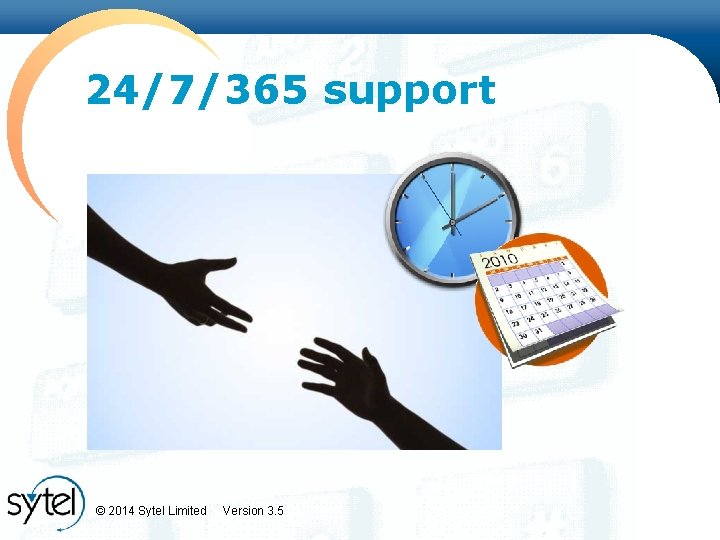 24/7/365 support © 2014 Sytel Limited Version 3. 5 