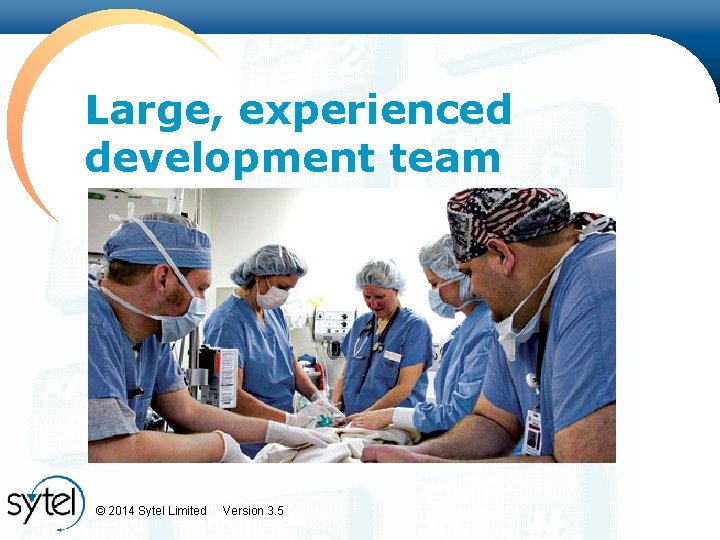 Large, experienced development team © 2014 Sytel Limited Version 3. 5 