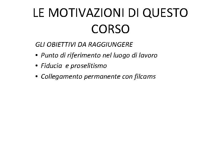 LE MOTIVAZIONI DI QUESTO CORSO GLI OBIETTIVI DA RAGGIUNGERE • Punto di riferimento nel