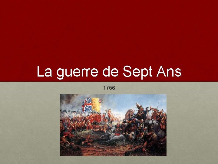 La guerre de Sept Ans 1756 La guerre de Sept Ans 1756