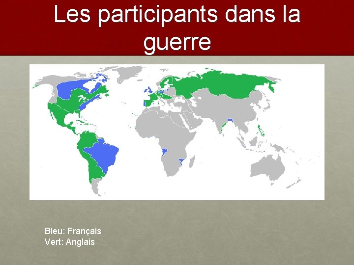 Les participants dans la guerre Bleu: Français Vert: Anglais Les participants dans la guerre Bleu: Français Vert: Anglais