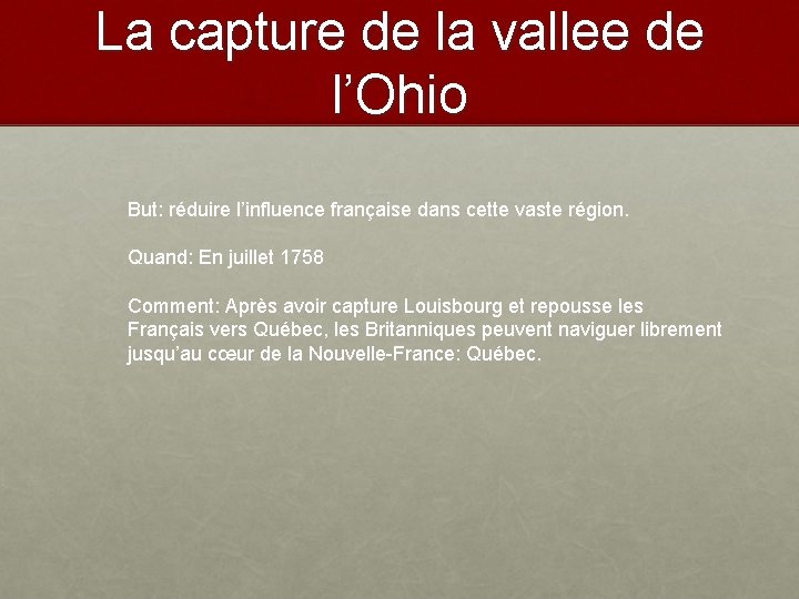 La capture de la vallee de l’Ohio But: réduire l’influence française dans cette vaste
