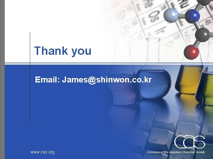 Thank you Email: James@shinwon. co. kr www. cas. org A division of the American