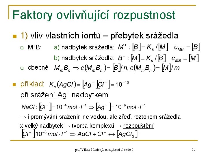 Faktory ovlivňující rozpustnost n 1) vliv vlastních iontů – přebytek srážedla q M+ B