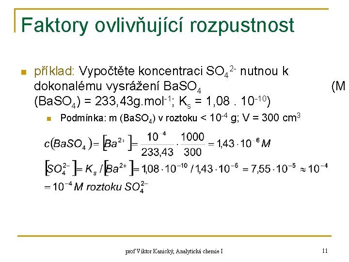 Faktory ovlivňující rozpustnost n příklad: Vypočtěte koncentraci SO 42 - nutnou k dokonalému vysrážení