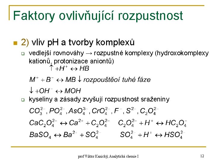 Faktory ovlivňující rozpustnost n 2) vliv p. H a tvorby komplexů q q vedlejší