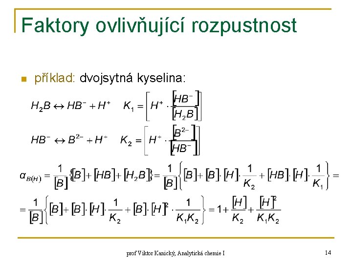 Faktory ovlivňující rozpustnost n příklad: dvojsytná kyselina: prof Viktor Kanický, Analytická chemie I 14