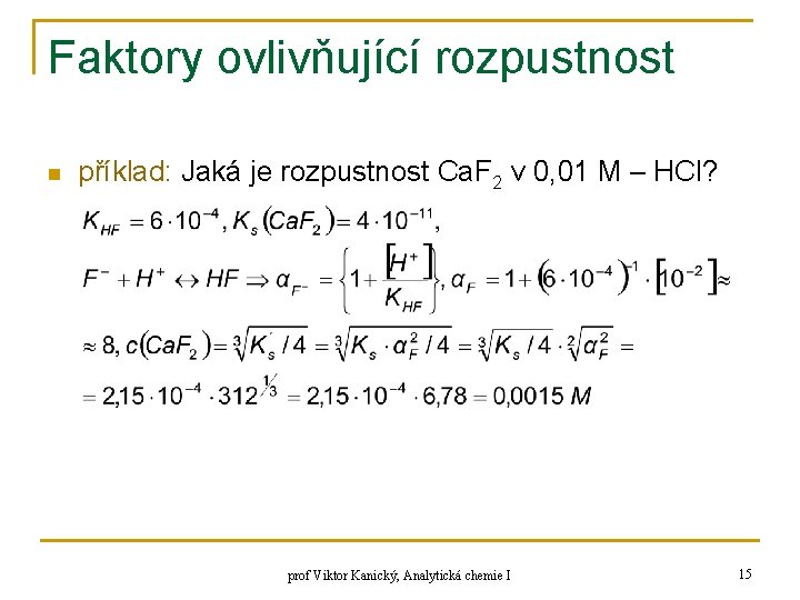 Faktory ovlivňující rozpustnost n příklad: Jaká je rozpustnost Ca. F 2 v 0, 01