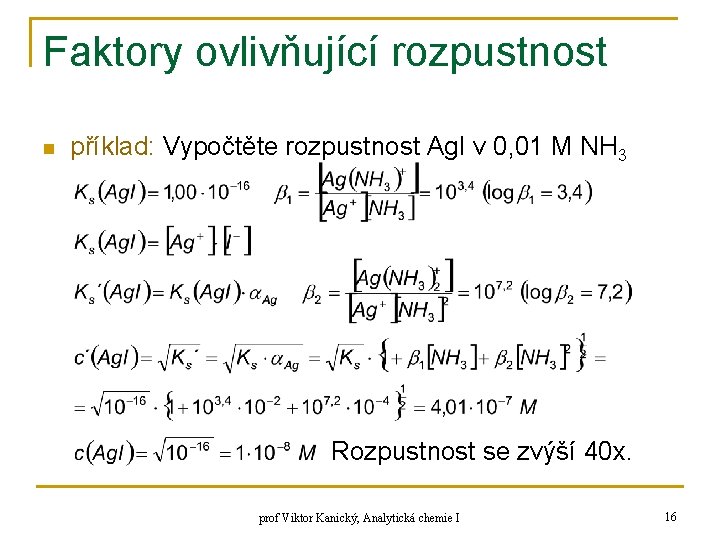 Faktory ovlivňující rozpustnost n příklad: Vypočtěte rozpustnost Ag. I v 0, 01 M NH