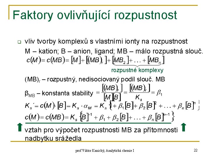 Faktory ovlivňující rozpustnost q vliv tvorby komplexů s vlastními ionty na rozpustnost M –