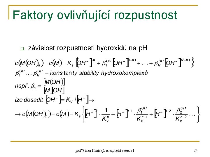 Faktory ovlivňující rozpustnost q závislost rozpustnosti hydroxidů na p. H prof Viktor Kanický, Analytická