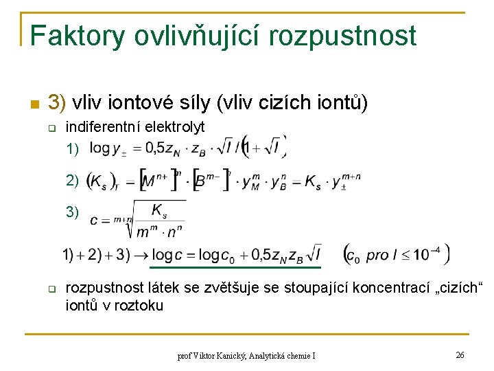 Faktory ovlivňující rozpustnost n 3) vliv iontové síly (vliv cizích iontů) q indiferentní elektrolyt