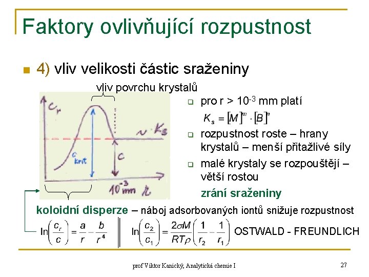 Faktory ovlivňující rozpustnost n 4) vliv velikosti částic sraženiny vliv povrchu krystalů q q