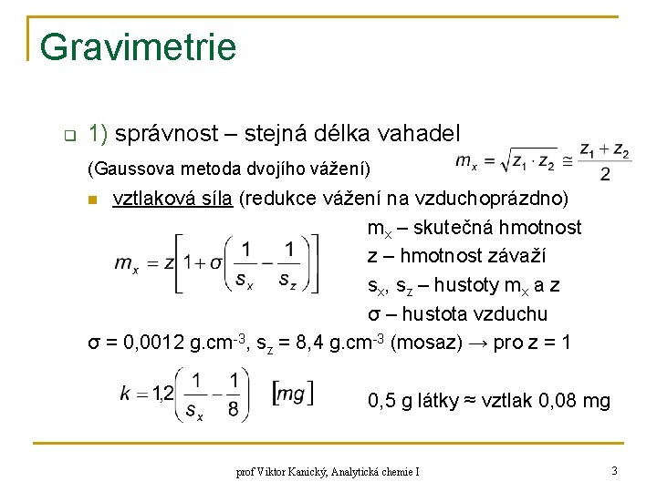 Gravimetrie q 1) správnost – stejná délka vahadel (Gaussova metoda dvojího vážení) vztlaková síla