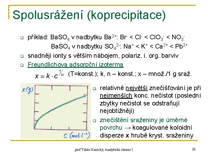 Spolusrážení (koprecipitace) q q q příklad: Ba. SO 4 v nadbytku Ba 2+: Br-
