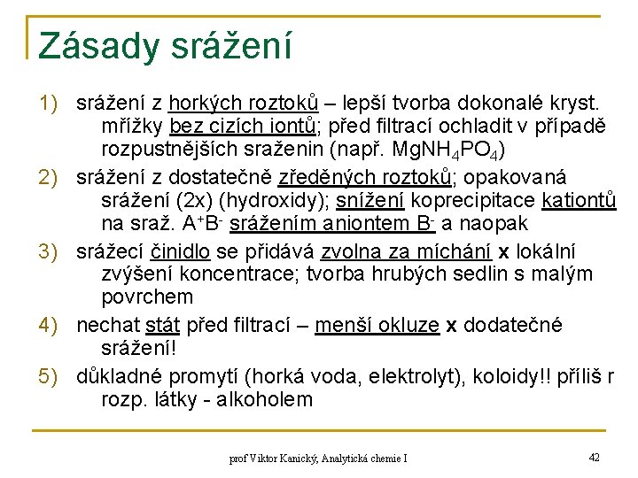 Zásady srážení 1) srážení z horkých roztoků – lepší tvorba dokonalé kryst. mřížky bez