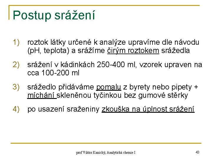 Postup srážení 1) roztok látky určené k analýze upravíme dle návodu (p. H, teplota)