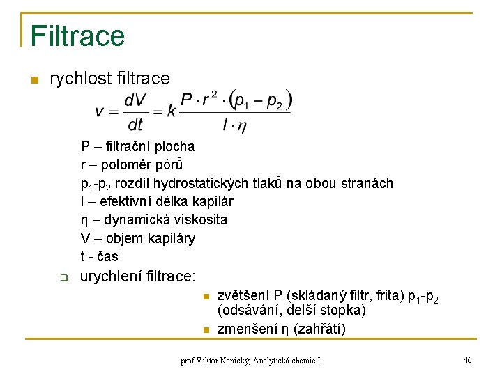 Filtrace n rychlost filtrace P – filtrační plocha r – poloměr pórů p 1