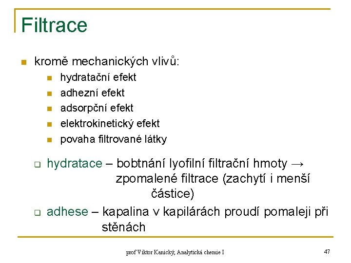 Filtrace n kromě mechanických vlivů: n n n q q hydratační efekt adhezní efekt