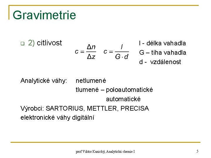 Gravimetrie q 2) citlivost l - délka vahadla G – tíha vahadla d -