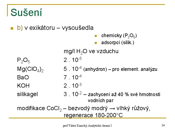 Sušení n b) v exikátoru – vysoušedla n n chemicky (P 2 O 5)
