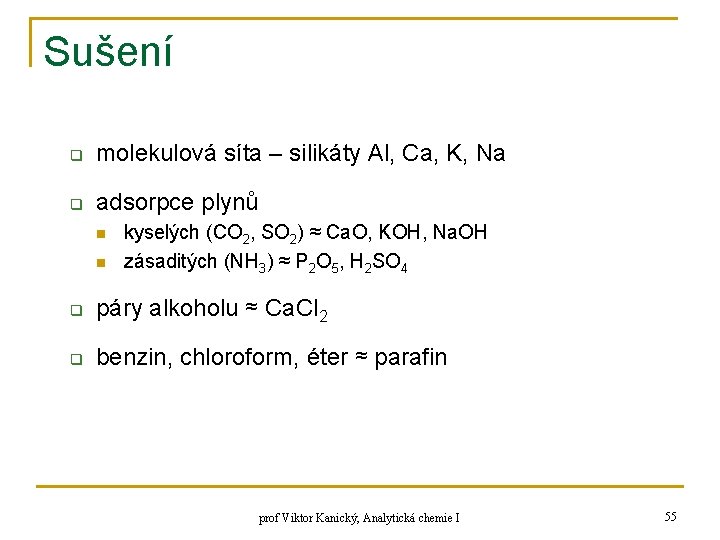 Sušení q molekulová síta – silikáty Al, Ca, K, Na q adsorpce plynů n