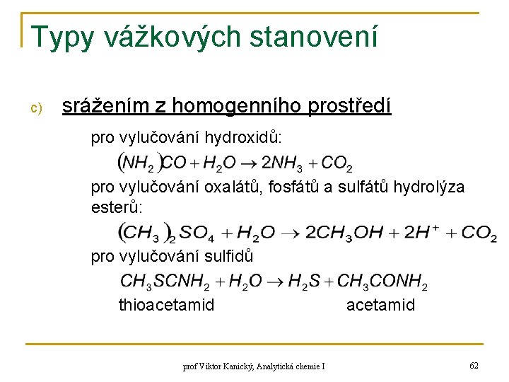 Typy vážkových stanovení c) srážením z homogenního prostředí pro vylučování hydroxidů: pro vylučování oxalátů,