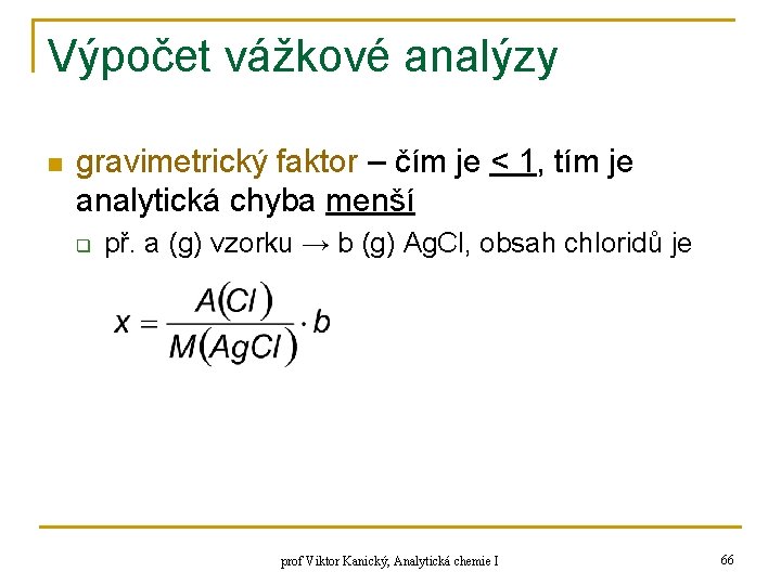 Výpočet vážkové analýzy n gravimetrický faktor – čím je < 1, tím je analytická