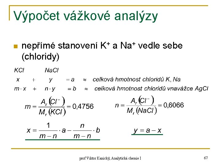 Výpočet vážkové analýzy n nepřímé stanovení K+ a Na+ vedle sebe (chloridy) prof Viktor