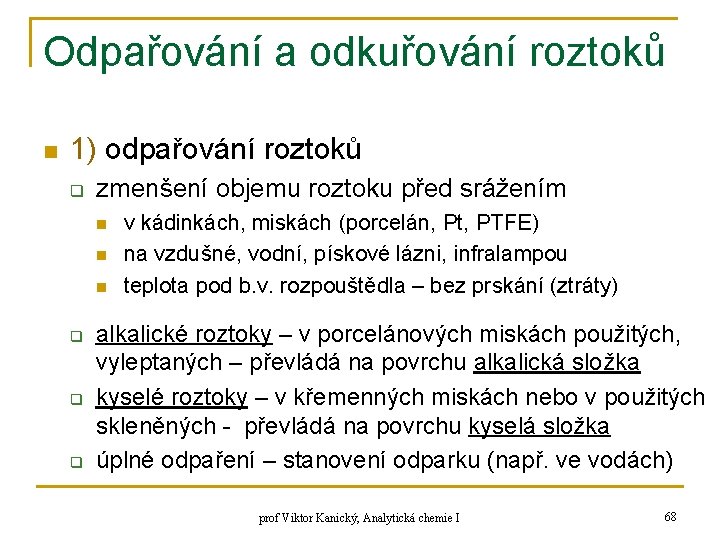 Odpařování a odkuřování roztoků n 1) odpařování roztoků q zmenšení objemu roztoku před srážením