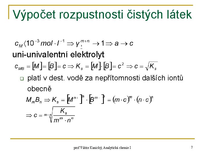 Výpočet rozpustnosti čistých látek uni-univalentní elektrolyt q platí v dest. vodě za nepřítomnosti dalších