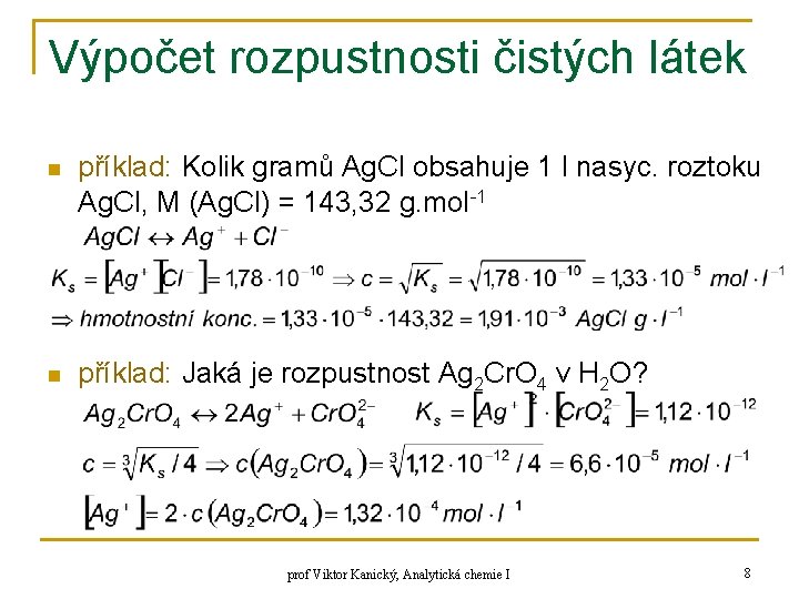 Výpočet rozpustnosti čistých látek n příklad: Kolik gramů Ag. Cl obsahuje 1 l nasyc.