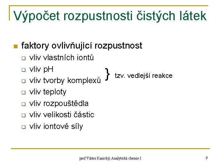 Výpočet rozpustnosti čistých látek n faktory ovlivňující rozpustnost q q q q vliv vlastních