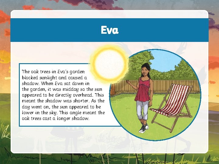 Eva The oak trees in Eva’s garden blocked sunlight and caused a shadow. When