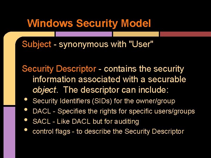 Windows Security Model Subject - synonymous with "User" Security Descriptor - contains the security