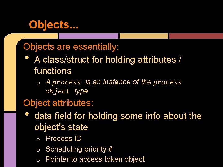 Objects. . . Objects are essentially: A class/struct for holding attributes / functions •
