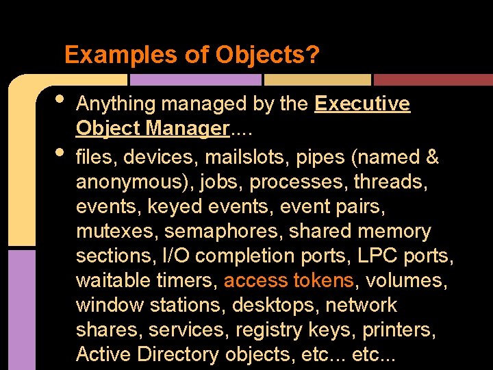Examples of Objects? • • Anything managed by the Executive Object Manager. . files,