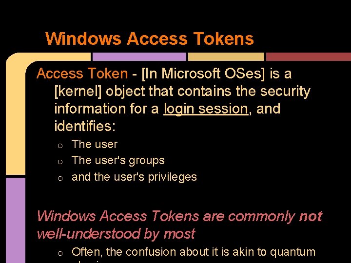 Windows Access Token - [In Microsoft OSes] is a [kernel] object that contains the