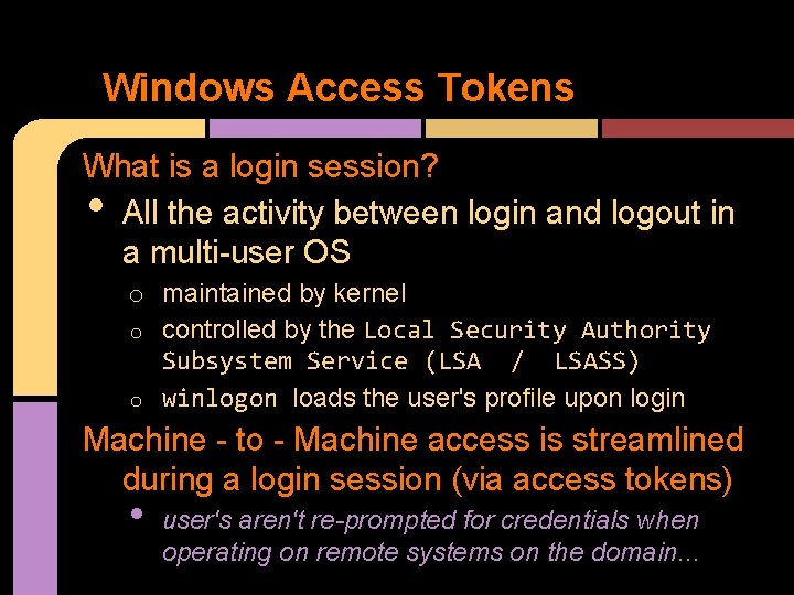 Windows Access Tokens What is a login session? All the activity between login and