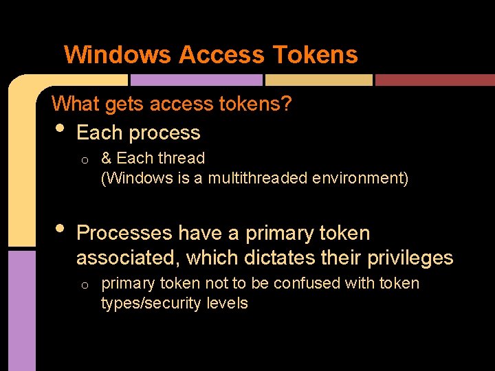 Windows Access Tokens What gets access tokens? Each process • o • & Each