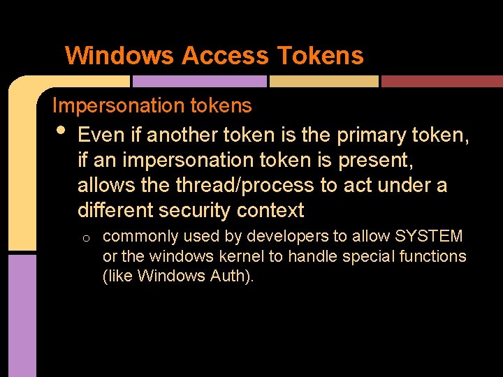 Windows Access Tokens Impersonation tokens Even if another token is the primary token, if