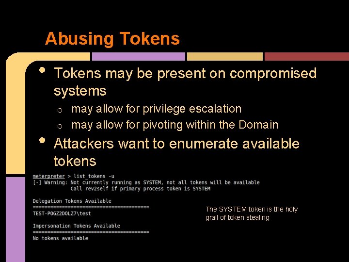 Abusing Tokens • Tokens may be present on compromised systems may allow for privilege