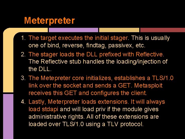 Meterpreter 1. The target executes the initial stager. This is usually one of bind,