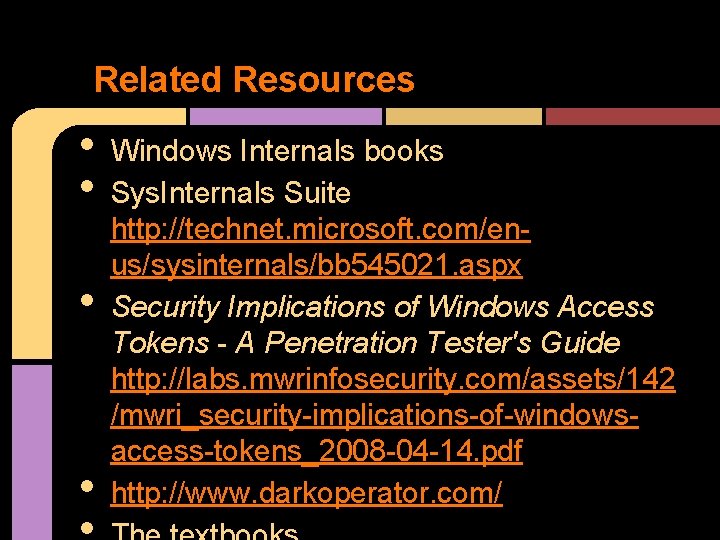 Related Resources • • Windows Internals books Sys. Internals Suite http: //technet. microsoft. com/enus/sysinternals/bb