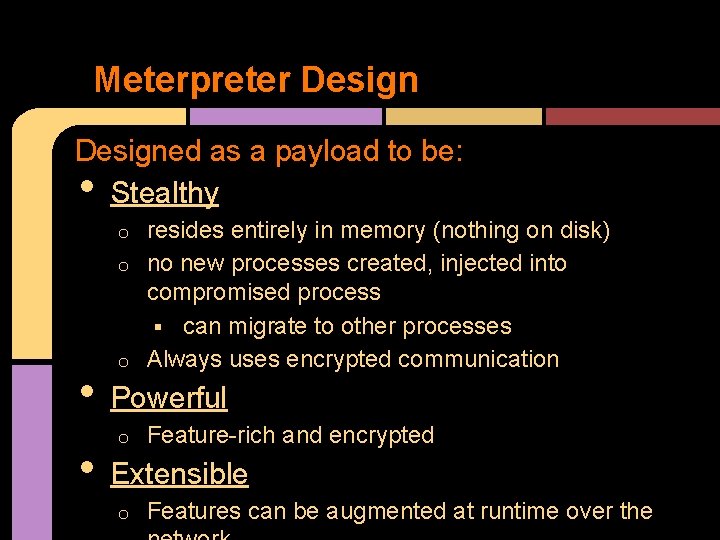 Meterpreter Designed as a payload to be: Stealthy • resides entirely in memory (nothing